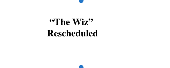 "The Wiz" Rescheduled